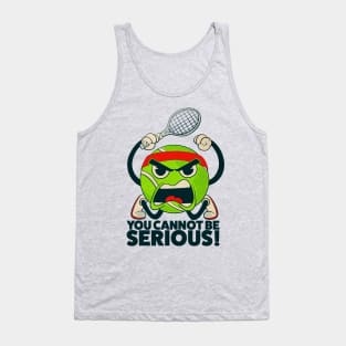 Tennis Ball You Cannot Be Serious Tank Top